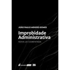 Improbidade Administrativa: Nova Lei Comentada - 2024
