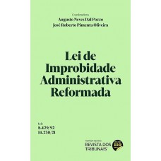 Lei de Improbidade Administrativa Reformada - Lei 8.429/92 e Lei 14.230/21