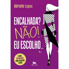 Encalhada? Não! Eu Escolho…