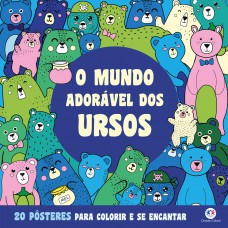 O Mundo Adorável dos Ursos - Para Colorir e se Encantar