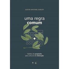 Uma regra comum: Hábitos de propósito para uma era de distração Uma regra comum: Hábitos de propósito para uma era de distração
