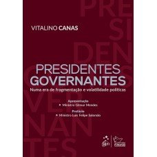Presidentes Governantes: Numa Era de Fragmentação e Volatilidade Políticas - 1ª Edição 2025
