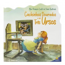 Meu Primeiro Conto de Fada Ilustrado: Cachinhos Dourados e os Três Ursos Meu Primeiro Conto de Fada Ilustrado: Cachinhos Dourados e os Três Ursos