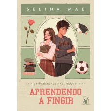 Aprendendo a fingir (Universidade Hall Beck - Livro 1)