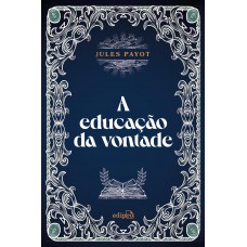 A educação da vontade - Jules Payot