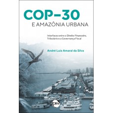 COP;30 e Amazônia urbana:Interfaces entre o direito financeiro, tributário e a governança fiscal