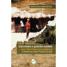Discutindo a questão agrária dos territórios quilombolas a partir da constituição de 1988 Discutindo a questão agrária dos territórios quilombolas a partir da constituição de 1988