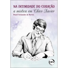 Na intimidade do coração:A mística em Chico Xavier