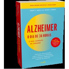 Alzheimer: o dia de 36 horas: o guia completo de cuidados: indicado para pessoas com a doença de Alzheimer, outras doenças degenerativas e perda de memória Alzheimer: o dia de 36 horas: o guia completo de cuidados: indicado para pessoas com a doença de Alzheimer, outras doenças degenerativas e perda de memória
