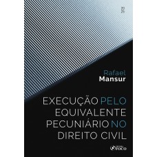Execução pelo Equivalente Pecuniário no Direito Civil - 1ª Ed - 2025