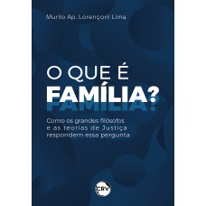 O que é família? Como os grandes filósofos e as teorias de Justiça respondem essa pergunta O que é família? Como os grandes filósofos e as teorias de Justiça respondem essa pergunta