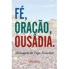 Fé, oração, ousadia Fé, oração, ousadia