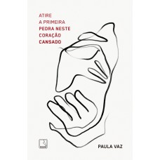 Atire a primeira pedra neste coração cansado