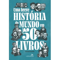 UMA BREVE HISTÓRIA DO MUNDO EM 50 LIVROS UMA BREVE HISTÓRIA DO MUNDO EM 50 LIVROS