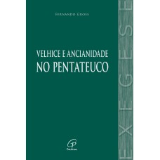 A velhice e a ancianidade no Pentateuco A velhice e a ancianidade no Pentateuco