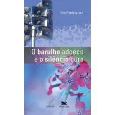 O barulho adoece e o silêncio cura