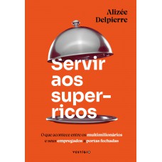 Servir aos super-ricos Servir aos super-ricos