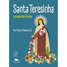 Santa Teresinha - Novena das flores! Santa Teresinha - Novena das flores!