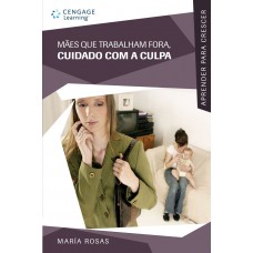 Mães que trabalham fora, cuidado com a culpa