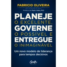 Planeje o excelente, governe o possível e entregue o inimaginável