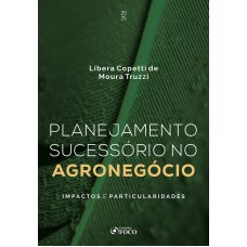 Planejamento Sucessório no Agronegócio - Impactos e Particularidades - 1ª Ed - 2025
