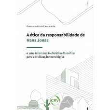 A ética da responsabilidade de Hans Jonas e uma intervenção didático-filosófica para a civilização tecnológica A ética da responsabilidade de Hans Jonas e uma intervenção didático-filosófica para a civilização tecnológica