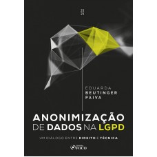 Anonimização de Dados na LGPD - Um diálogo entre Direito e Técnica - 1ª Ed - 2025