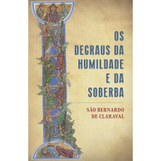 Os degraus da humildade e da soberba Os degraus da humildade e da soberba