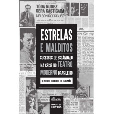 Estrelas e malditos: sucessos de escândalo na crise do teatro moderno brasileiro Estrelas e malditos: sucessos de escândalo na crise do teatro moderno brasileiro