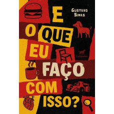 E o que eu faço com isso?