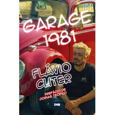 Garage 1981: A vida de Flávio Cuter Garage 1981: A vida de Flávio Cuter