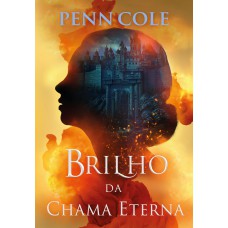 Brilho da Chama Eterna (Chama Eterna - Livro 2) Brilho da Chama Eterna (Chama Eterna - Livro 2)