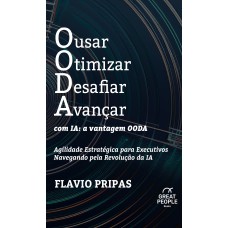 Ousar Otimizar Desafiar Avançar com IA: a vantagem OODA