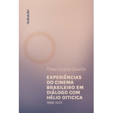 Experiências do cinema brasileiro em diálogo com Hélio Oiticica Experiências do cinema brasileiro em diálogo com Hélio Oiticica