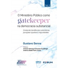 O Ministério Público como gatekeeper na democracia substancial O Ministério Público como gatekeeper na democracia substancial