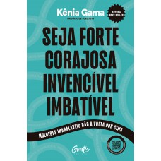 Seja forte, corajosa, invencível, imbatível Seja forte, corajosa, invencível, imbatível