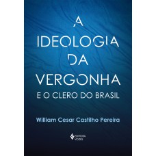 A ideologia da vergonha e o clero do Brasil A ideologia da vergonha e o clero do Brasil
