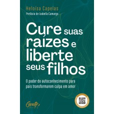 Cure suas raízes e liberte seus filhos