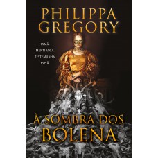 À sombra dos Bolena – A nova ficção histórica de uma das autoras mais famosas do gênero À sombra dos Bolena – A nova ficção histórica de uma das autoras mais famosas do gênero