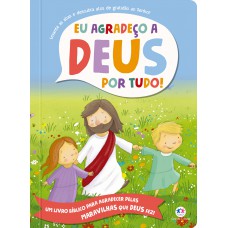 Eu Agradeço a Deus por Tudo! Eu Agradeço a Deus por Tudo!