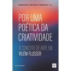Por uma poética da criatividade: o conceito de arte em Vilém Flusser Por uma poética da criatividade: o conceito de arte em Vilém Flusser