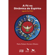 A fé na dinâmica do Espírito segundo Paul Tillich A fé na dinâmica do Espírito segundo Paul Tillich