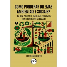 Como ponderar dilemas ambientais e sociais? - Um Guia Prático de Valoração Econômica com Experimentos de Escolha Como ponderar dilemas ambientais e sociais? - Um Guia Prático de Valoração Econômica com Experimentos de Escolha