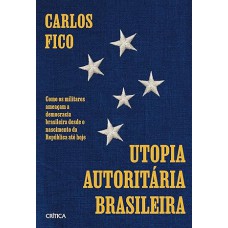 Utopia autoritária brasileira Utopia autoritária brasileira