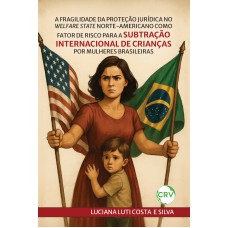 A fragilidade da proteção jurídica no Welfare State norte-americano como fator de risco para a subtração internacional de crianças por mulheres brasileiras