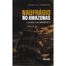 Naufrágio no Amazonas: O acidente do transrégia II - 2ª edição Naufrágio no Amazonas: O acidente do transrégia II - 2ª edição