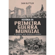 História da Primeira Guerra Mundial História da Primeira Guerra Mundial