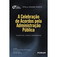 A celebração de acordos pela Administração Pública A celebração de acordos pela Administração Pública
