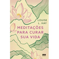 Meditações para curar sua vida Meditações para curar sua vida