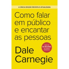 Como falar em público e encantar as pessoas - Edição econômica Como falar em público e encantar as pessoas - Edição econômica